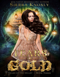 Sierra Knoxly — Tears of Gold: An Academy Fantasy Romance (Tears of the Heart Book 3)