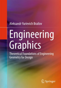 Aleksandr Yurievich Brailov — Engineering Graphics: Theoretical Foundations of Engineering Geometry for Design