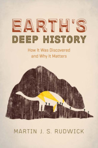 Rudwick, Martin J. S. — Earth's Deep History: How It Was Discovered and Why It Matters