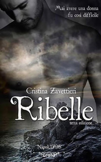 Cristina Zavettieri [Zavettieri, Cristina] — Ribelle (Italian Edition)