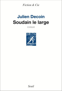 Julien Decoin [Decoin, Julien] — Soudain le large