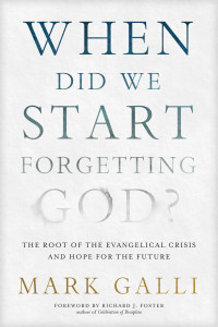 Mark Galli; — When Did We Start Forgetting God?