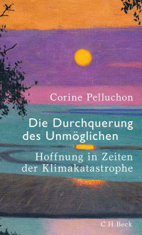 Corine Pelluchon; — Die Durchquerung des Unmöglichen