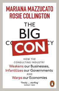 Mariana Mazzucato & Rosie Collington — The Big Con