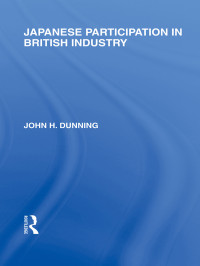 Dunning, John H. — Japanese Participation in British Industry