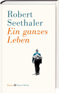 Seethaler, Robert [Seethaler, Robert] — Ein ganzes Leben