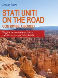 Serena Puosi — Stati Uniti on the road con bimbe a bordo. Viaggio a sud-ovest nei grandi parchi tra California, Arizona, Utah e Nevada