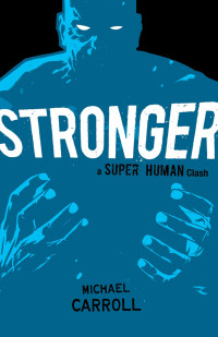 Carroll, Michael — [New Heroes Prequel 03] • Stronger- A Super Human Clash