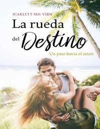 Scarlett van Veen — La rueda del destino: un paso hacia el amor (Spanish Edition)