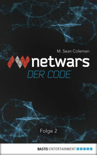 Coleman, M. Sean [Coleman, M. Sean] — Netwars - Der Code 2