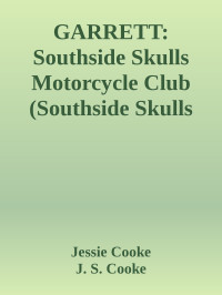Jessie Cooke & J. S. Cooke — GARRETT: Southside Skulls Motorcycle Club (Southside Skulls MC Romance Book 8)