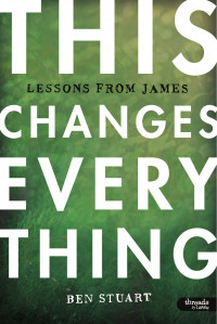 Ben Stuart | Threads by LifeWay — This Changes Everything: Lessons from James | sample
