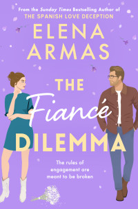 Elena Armas — The Fiance Dilemma: From the bestselling author of The Spanish Love Deception (The Long Game Book 2)