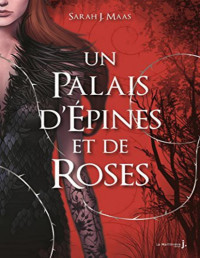 Sarah j Maas — Un Palais d'épines et de roses - tomes 1 et 3 (French Edition)