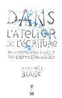 Jean-Noël Blanc — Dans l’atelier de l’écriture