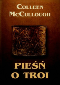 Colleen McCullough — Pieśń o Troi