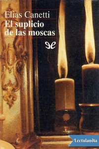 Elias Canetti — El suplicio de las moscas