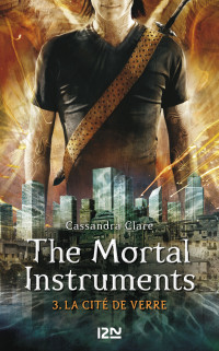 Cassandra CLARE — The Mortal Instruments - tome 3