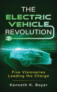 Kenneth K. Boyer — The Electric Vehicle Revolution: Five Visionaries Leading the Charge