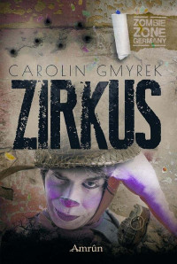 Carolin Gmyrek [Carolin Gmyrek] — Carolin Gmyrek - Zombie Zone Germany - Zirkus