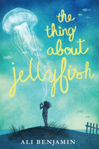 Ali Benjamin — The Thing About Jellyfish