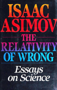 Isaac Asimov — The Relativity of Wrong (1988)