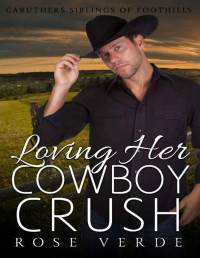 Rose Verde [Verde, Rose] — Loving Her Cowboy Crush (Caruthers Siblings Of FootHills Book 2)
