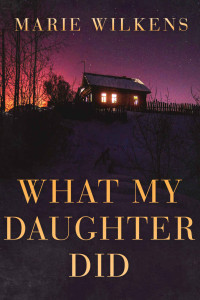 Marie Wilkens — What My Daughter Did