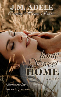 J.M. Adele — Home Sweet Home: a Novella (Coming Home Series Book 3)
