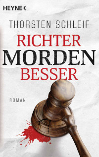 Schleif, Thorsten — Richter morden besser: Roman (Die Siggi Bruckmann-Reihe 1) (German Edition)