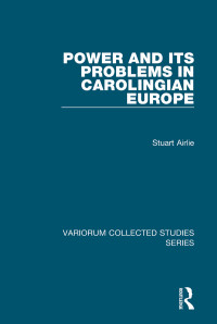 Stuart Airlie — Power and Its Problems in Carolingian Europe