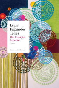 Lygia Fagundes Telles — Um Coração Ardente