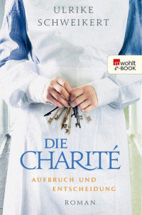 Schweikert, Ulrike — [Die Charité 02] • Aufbruch und Entscheidung