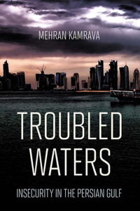 Mehran Kamrava — Troubled Waters: Insecurity in the Persian Gulf