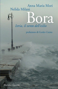 Anna Maria Mori & Nelida Milani — Bora: Istria, il vento dell'esilio