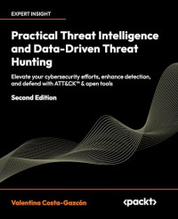 Valentina Costa-Gazcón — Practical Threat Intelligence and Data-Driven Threat Hunting, 2nd Edition