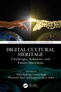 Vinay Kukreja, Amitoj Singh, Deepinder Kaur, Jagpuneet Kaur Bajwa — Digital Cultural Heritage: Challenges, Solutions, and Future Directions (Innovations in Multimedia, Virtual Reality and Augmentation)