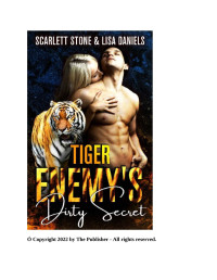 Scarlett Stone & Lisa Daniels — Tiger Enemy’s Dirty Secret: A Vacation in a Witch Cursed Small Town (Tiger Enemies-to-Lovers)