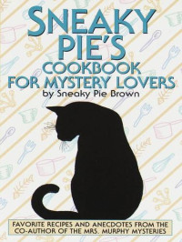 Rita Mae Brown [Brown, Sneaky Pie] — Sneaky Pie's Cookbook for Mystery Lovers