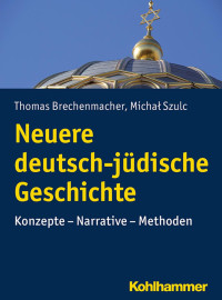 Thomas Brechenmacher & Michał Szulc — Neuere deutsch-jüdische Geschichte: Konzepte – Narrative – Methoden