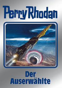 Rhodan, Perry — [Perry Rhodan - Silberband 116] • Der Auserwählte