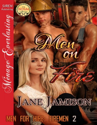 Jane Jamison — Men on Fire [Men for Hire: Firemen 2] (Siren Publishing Ménage Everlasting)