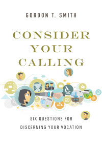 Gordon T. Smith — Consider Your Calling