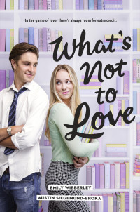 Austin Siegemund-Broka & Emily Wibberley — What's Not to Love