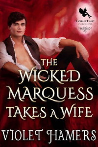 Violet Hamers — The Wicked Marquess Takes a Wife: A Historical Regency Romance Novel
