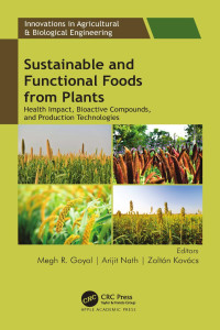 Megh R. Goyal, Arijit Nath, Zoltán Kovács (Lecturer in food science and technology) — Sustainable and Functional Foods from Plants: Health Impact, Bioactive Compounds, and Production Technologies