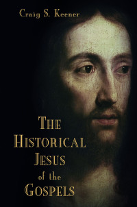 Craig S. Keener; — The Historical Jesus of the Gospels