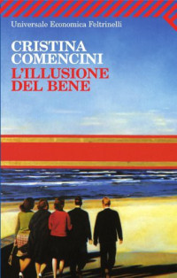 Cristina Comencini [Comencini, Cristina] — L'illusione del bene