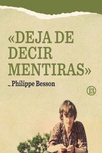 Philippe Besson — «DEJA DE DECIR MENTIRAS»