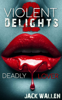 Jack Wallen — Deadly Lover: Violent Delights 2